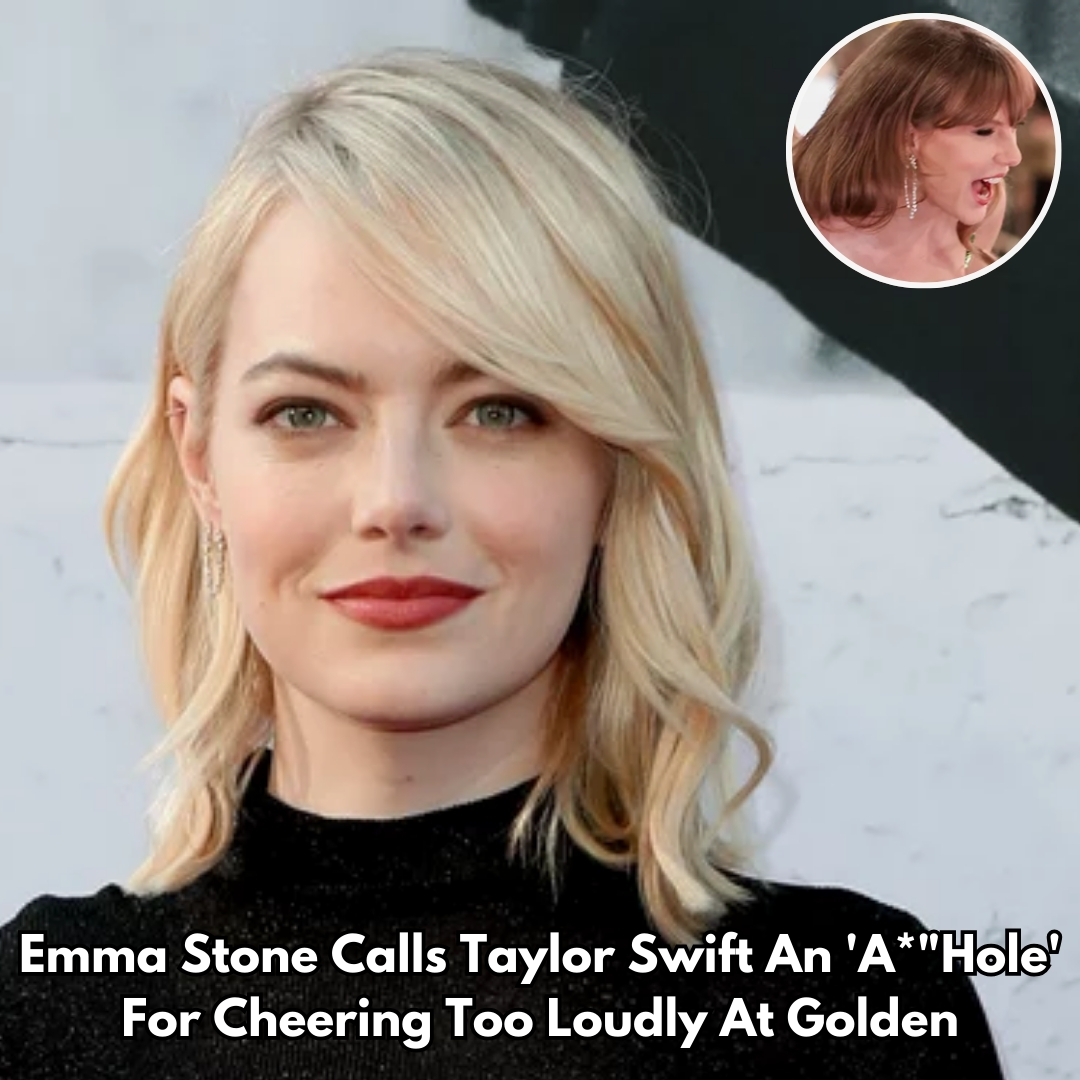 Emma Stone Calls Taylor Swift An ‘ahole’ For Cheering Too Loudly At 