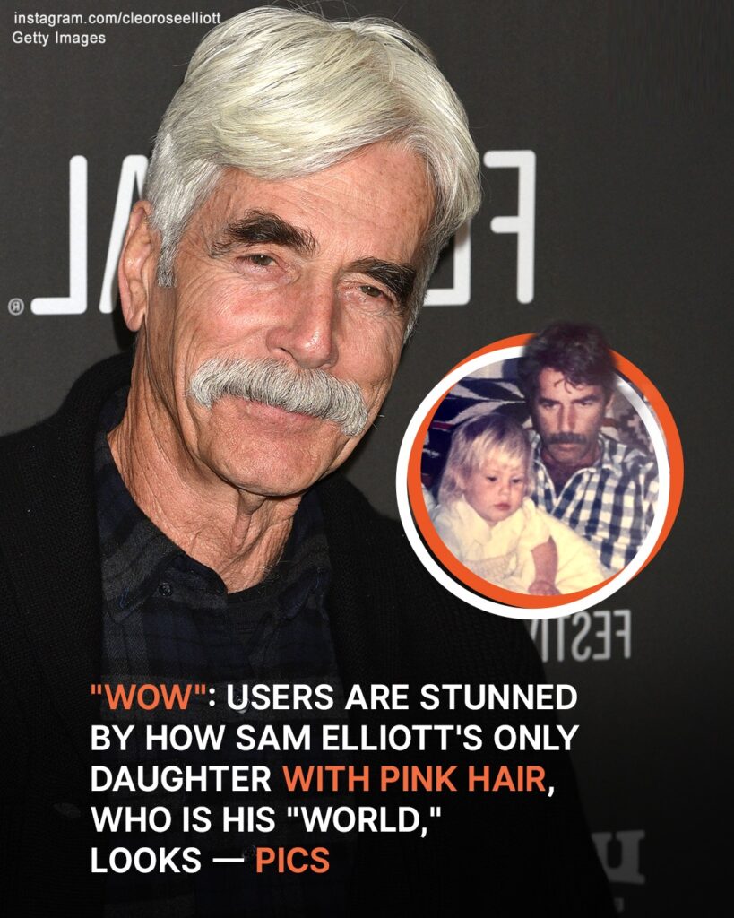 Meet Sam Elliott’s Only Daughter, Who Is His Entire ‘World’ – Pics Of ...